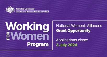 Australian Government Department of the Prime Minister and Cabinet. Working for Women Program. National Women's Alliances Grant Opportunity. Applications close: 3 July 2024